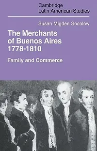 Buy Merchants of Buenos Aires 1778 1810 (English, Susan Migden Socolow) — BookShops.in