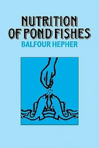 Buy Nutrition of Pond Fishes (English, Balfour Hepher | Hepher Balfour) — BookShops.in