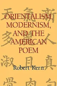 Buy Orientalism, Modernism, and the American Poem (English, Robert Kern) — BookShops.in