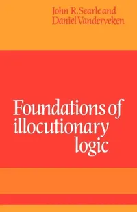 Buy Foundations of Illocutionary Logic (English, John R. Searle | Daniel Vanderveken | Searle John R.) — BookShops.in