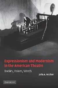 Buy Expressionism and Modernism in the American Theatre (English, Julia A. Walker) — BookShops.in