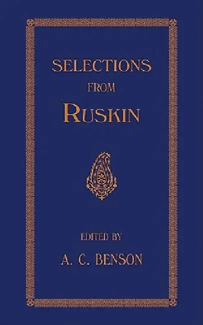Selections (English, J. Ruskin | A. C. Benson)