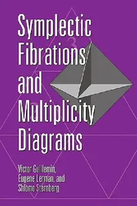 Buy Symplectic Fibrations and Multiplicity Diagrams (English, Victor Guillemin | Eugene Lerman | Shlomo Sternberg) — BookShops.in