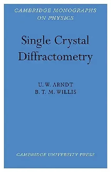 Single Crystal Diffractometry (English, Nicholas Arndt | U. W. Arndt | B. T. M. Willis)