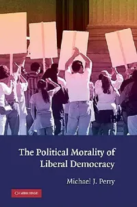 Buy The Political Morality of Liberal Democracy (English, Michael J. Perry) — BookShops.in