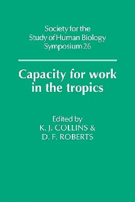 Capacity for Work in the Tropics (English, K. J. Collins | Derek F. Roberts | D. F. Roberts)