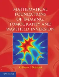 Buy Mathematical Foundations of Imaging, Tomography and Wavefield Inversion (English, Anthony J. Devaney) — BookShops.in