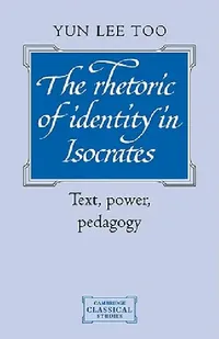 Buy The Rhetoric of Identity in Isocrates (English, Yun Lee Too) — BookShops.in