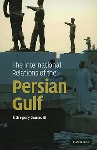 Buy The International Relations of the Persian Gulf (English, III Gause F. Gregory) — BookShops.in