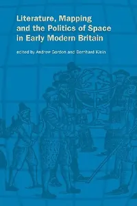 Buy Literature, Mapping, and the Politics of Space in Early Modern Britain (English, Gordon Andrew | Klein Bernhard | Andrew Gordon) — BookShops.in