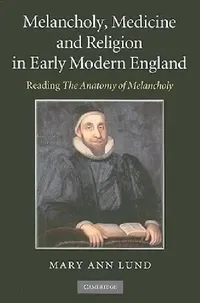 Buy Melancholy, Medicine and Religion in Early Modern England (English, Mary Ann Lund) — BookShops.in