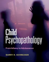 Buy Child Psychopathology: From Infancy to Adolescence by Barry H. Schneider | Cambridge University Press | Hardcover | English | Illustrated Edition | Developmental Psychology Textbook — BookShops.in