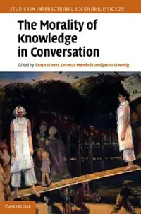 Buy The Morality of Knowledge in Conversation (English, Tanya Stivers | Lorenza Mondada | Jakob Steensig) — BookShops.in