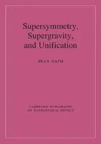 Buy Supersymmetry, Supergravity, and Unification (English, Pran Nath) — BookShops.in
