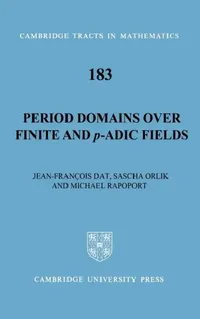 Buy Period Domains Over Finite and p-Adic Fields (English, Jean-Francois Dat | Sascha Orlik | Michael Rapoport) — BookShops.in