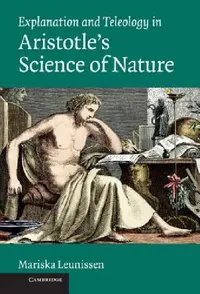 Buy Explanation and Teleology in Aristotle's Science of Nature (English, Mariska Leunissen) — BookShops.in