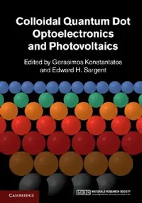 Buy Colloidal Quantum Dot Optoelectronics and Photovoltaics (English, Gerasimos Konstantatos | Edward H. Sargent) — BookShops.in