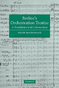 Buy Berlioz's Orchestration Treatise (English, Hector Berlioz | Berlioz | Hugh MacDonald) — BookShops.in
