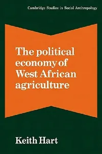 Buy The Political Economy of West African Agriculture (English, Keith Hart | Hart Keith | Meyer Fortes) — BookShops.in