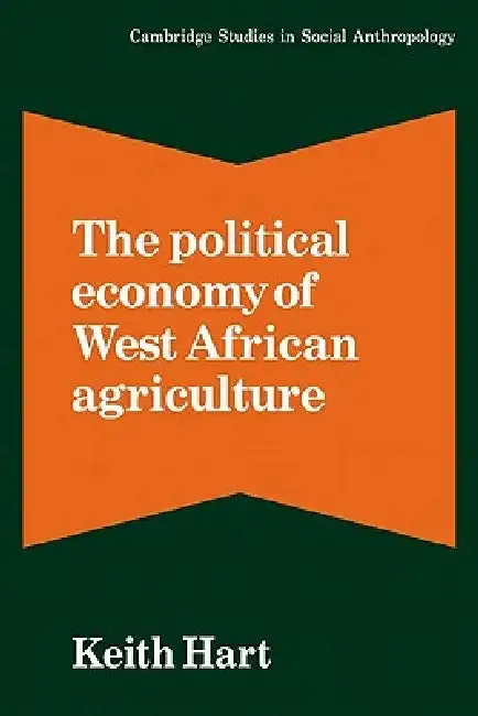 The Political Economy of West African Agriculture (English, Keith Hart | Hart Keith | Meyer Fortes)