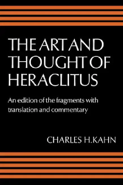 The Art and Thought of Heraclitus (English, Heraclitus (of Ephesus ) | Charles H. Kahn)