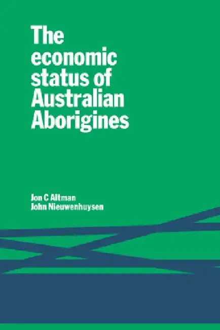 The Economic Status of Australian Aborigines (English, Jon C. Altman | John P. Nieuwenhuysen)
