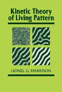 Buy Kinetic Theory of Living Pattern (English, Lionel G. Harrison | Jonathan B. L. Bard | Peter W. Barlow) — BookShops.in