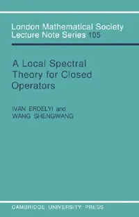 Buy A Local Spectral Theory for Closed Operators (English, Ivan Erdelyi | Wang Shengwang | J. W. S. Cassels) — BookShops.in