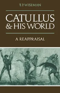 Buy Catullus and His World (English, T. P. Wiseman) — BookShops.in