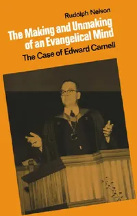 Buy The Making and Unmaking of an Evangelical Mind (English, Rudolph Nelson) — BookShops.in