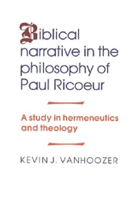 Buy Biblical Narrative in the Philosophy of Paul Ricoeur (English, Kevin J. Vanhoozer) — BookShops.in