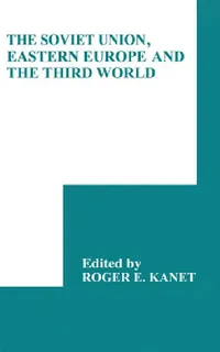 Buy The Soviet Union, Eastern Europe and the Third World (English, Roger E. Kanet) — BookShops.in