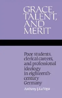 Buy Grace, Talent, and Merit (English, Anthony J. La Vopa) — BookShops.in