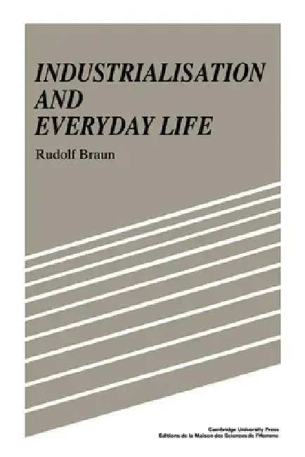 Industrialisation and Everyday Life (English, Rudolf Braun | Braun Rudolf | Sarah Hanbury Tenison)