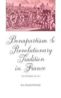 Buy Bonapartism and Revolutionary Tradition in France (English, R. S. Alexander | Alexander R. S.) — BookShops.in