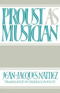 Buy Proust as Musician (English, Jean Jacques Nattiez | Jean-Jacques Nattiez | Derrick Puffett) — BookShops.in