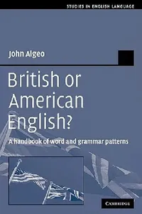 Buy British or American English?: A Handbook of Word and Grammar Patterns by John Algeo | Cambridge University Press | Hardcover | Language & Linguistics — BookShops.in