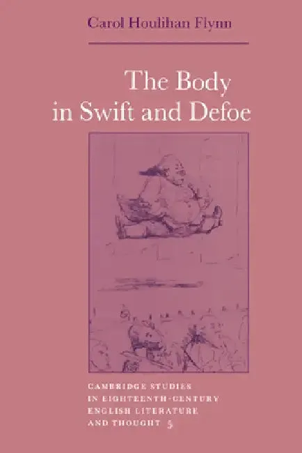 The Body in Swift and Defoe (English, Carol Houlihan Flynn | Howard Erskine-Hill | John J. Richetti)