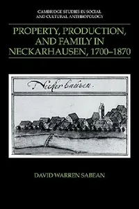 Buy Property, Production, and Family in Neckarhausen, 1700 1870 (English, David Warren Sabean | Sabean David Warren | Meyer Fortes) — BookShops.in
