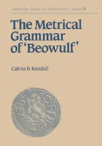 Buy The Metrical Grammar of Beowulf (English, Calvin B. Kendall | Kendall Calvin B.) — BookShops.in