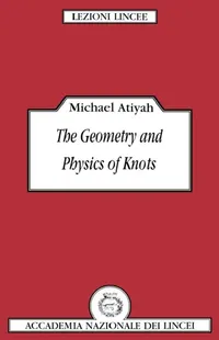 Buy The Geometry and Physics of Knots (English, Michael Francis Atiyah | Atiyah Michael | Luigi A. Radicati Di Brozolo) — BookShops.in