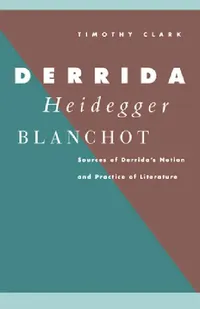Buy Derrida, Heidegger, Blanchot (English, Timothy Clark) — BookShops.in