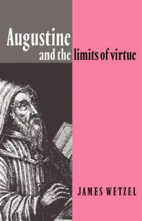 Buy Augustine and the Limits of Virtue (English, James Wetzel | Wetzel James) — BookShops.in