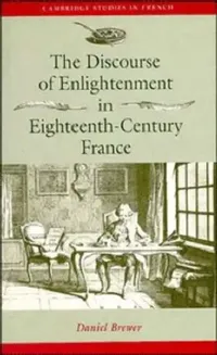 Buy The Discourse of Enlightenment in Eighteenth-Century France (English, Daniel Brewer) — BookShops.in