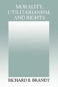 Buy Morality, Utilitarianism, and Rights (English, Richard B. Brandt | Brandt Richard B.) — BookShops.in