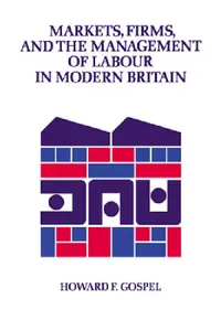 Buy Markets, Firms and the Management of Labour in Modern Britain (English, Howard F. Gospel | Gospel Howard) — BookShops.in