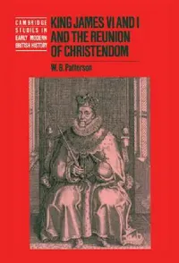 Buy King James VI and I and the Reunion of Christendom (English, W. B. Patterson | Anthony Fletcher | John Guy) — BookShops.in