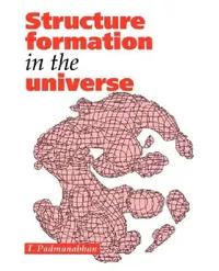Buy Structure Formation in the Universe (English, T. R. Padmanabhan | T. R. Padmanabhan) — BookShops.in