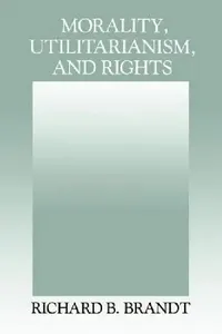 Buy Morality, Utilitarianism, and Rights (English, Richard B. Brandt) — BookShops.in