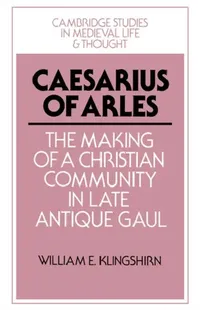 Buy Caesarius of Arles (English, William E. Klingshirn | Klingshirn William E.) — BookShops.in